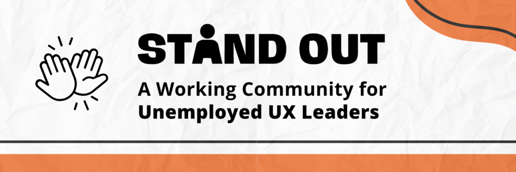 says Stand Out: A Working Community for Unemployed UX Leaders